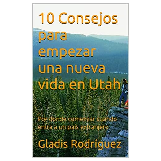 10 Consejos para empezar una nueva vida en Utah: Donde comenzar cuando entra a un país extranjero
