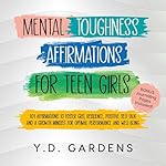 Cover of Mental Toughness Affirmations for Teen Girls: 101 Affirmations to Foster Grit, Resilience, Positive Self-Talk and a Growth Mindset for Optimal Performance and Well-Being
