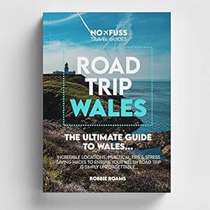 Road Trip Wales Guide Book - The Ultimate Guide to Wales