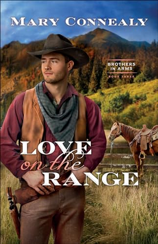 Love on the Range: (An Inspirational Historical Cowboy Romance set in Western Wyoming) (Brothers in Arms)