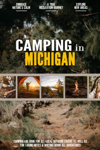 Camping in Michigan: Camping Log Book for Local Outdoor Adventure Seekers | Campsite and Campgrounds Logging Notebook for the Whole Family | Practical & Useful Tool for Travels