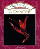 I Want to Be a Dancer;I Want to Be-- Book Series