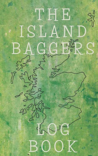 The Island Baggers Log Book: A Scottish Island Bagging Book; Record All Your Scottish Island Adventures