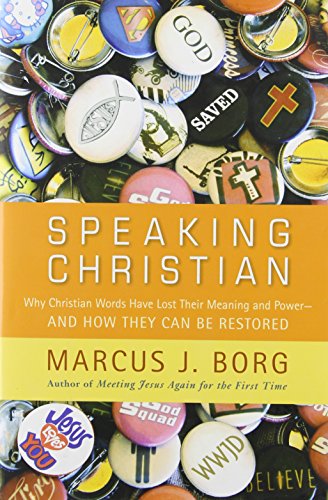 Speaking Christian: Why Christian Words Have Lost Their Meaning and Power—And How They Can Be Restored