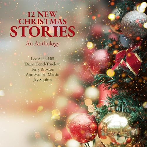 12 New Christmas Stories: An Anthology by Terry Broxson, Lee Allen Hill, Diane Kenel-Truelove, Ann Mullen-Martin, Jay Squires episode artwork