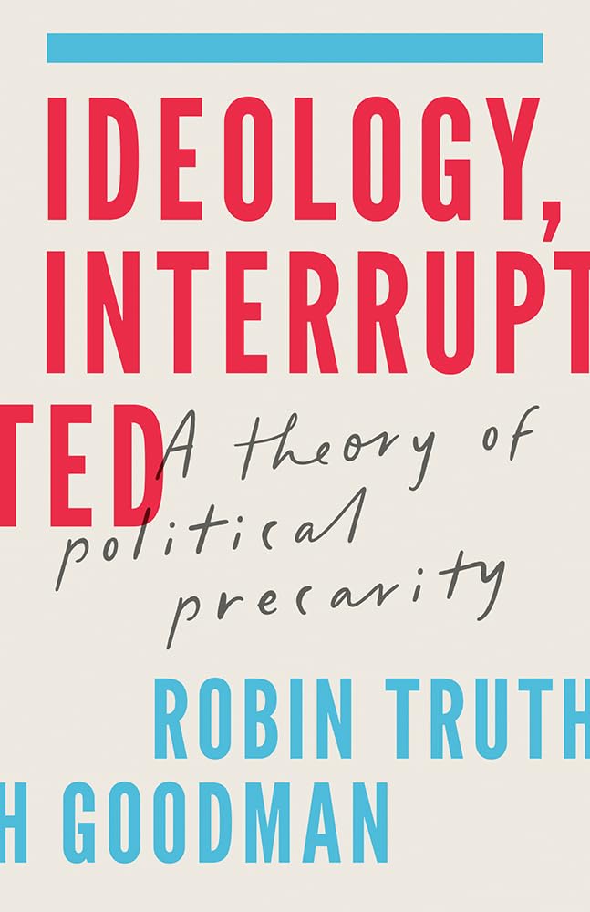Ideology, Interrupted: A Theory of Political Precarity