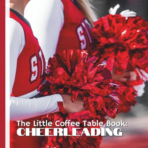 The Little Coffee Table Book: Cheerleading: 75 fun, fascinating, and bite-sized facts that explore cheerleading’s rich history, evolving styles, and incredible physical demands.