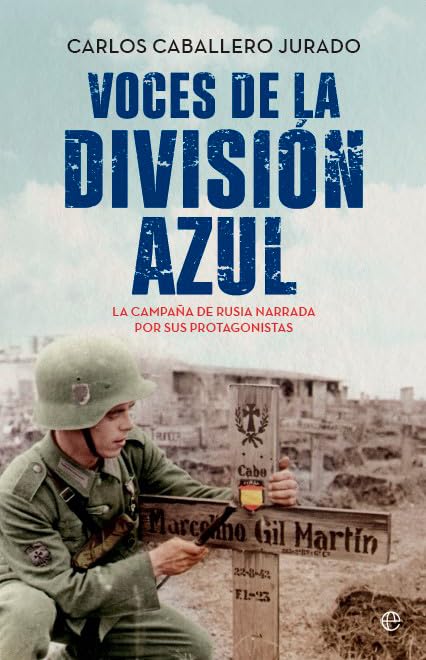 Voces de la División Azul: La campaña de Rusia narrada por sus protagonistas (HISTORIA)