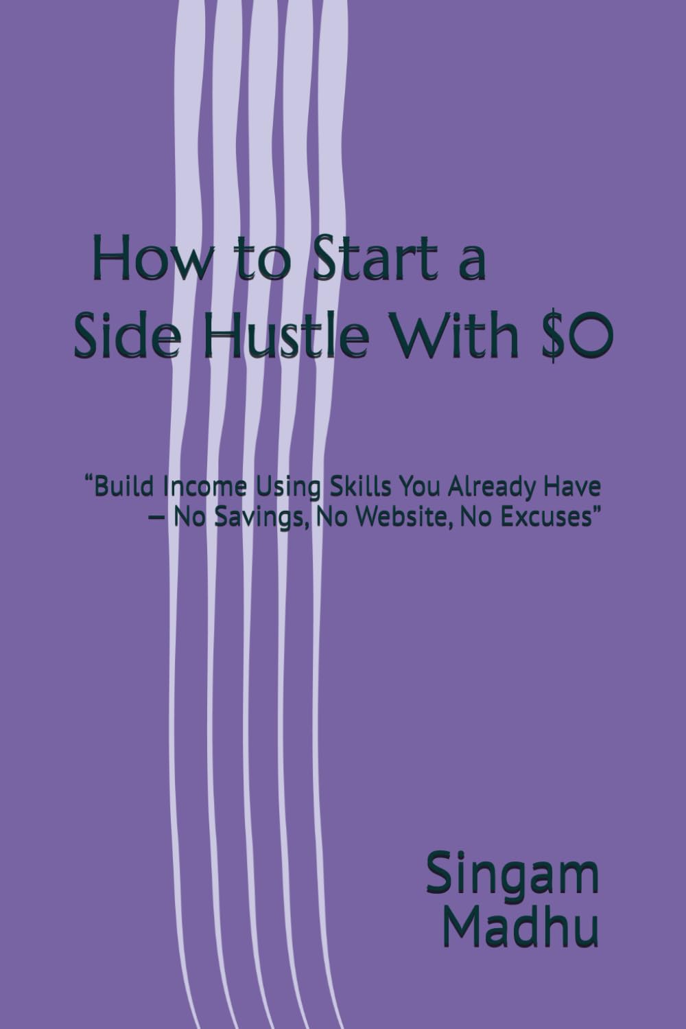 Title: How to Start a Side Hustle With $0: Subtitle: “Build Income Using Skills You Already Have — No Savings, No Website, No Excuses”