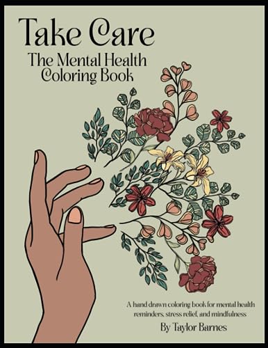 Take Care: The Coloring Book: A hand drawn coloring book for mental health reminders, stress relief, and mindfulness.