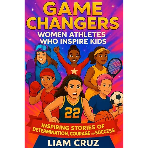 Game Changers: Women Athletes Who Inspire Kids by Liam Cruz episode artwork