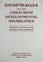 Dysphagia and the Child with Developmental Disabilities: Medical, Clinical, and Family Interventions 1565930894 Book Cover