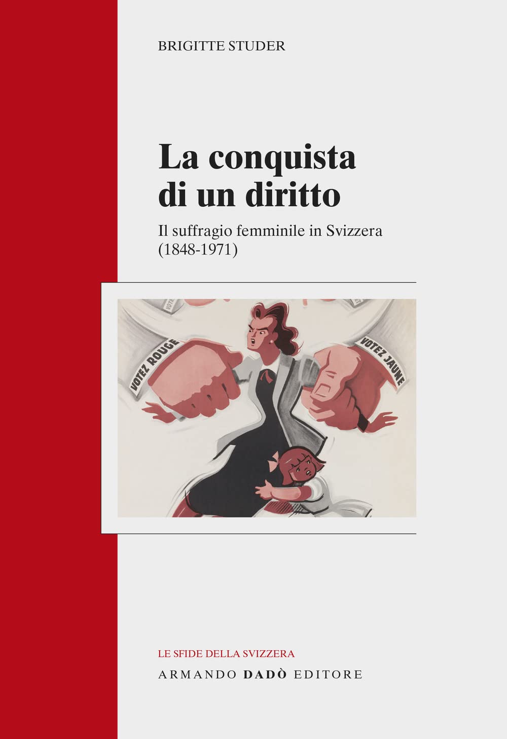 La Conquista Di Un Diritto. Il Suffragio Femminile In Svizzera (1848-1971) - 4