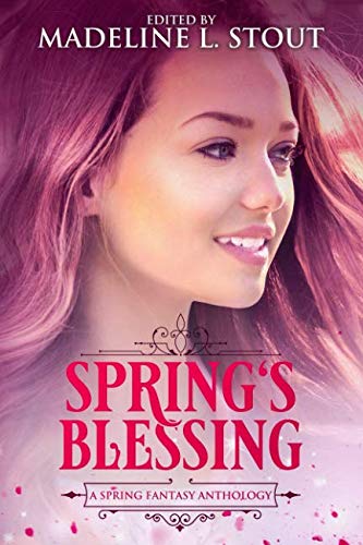 Spring's Blessing: A Spring Fantasy Anthology