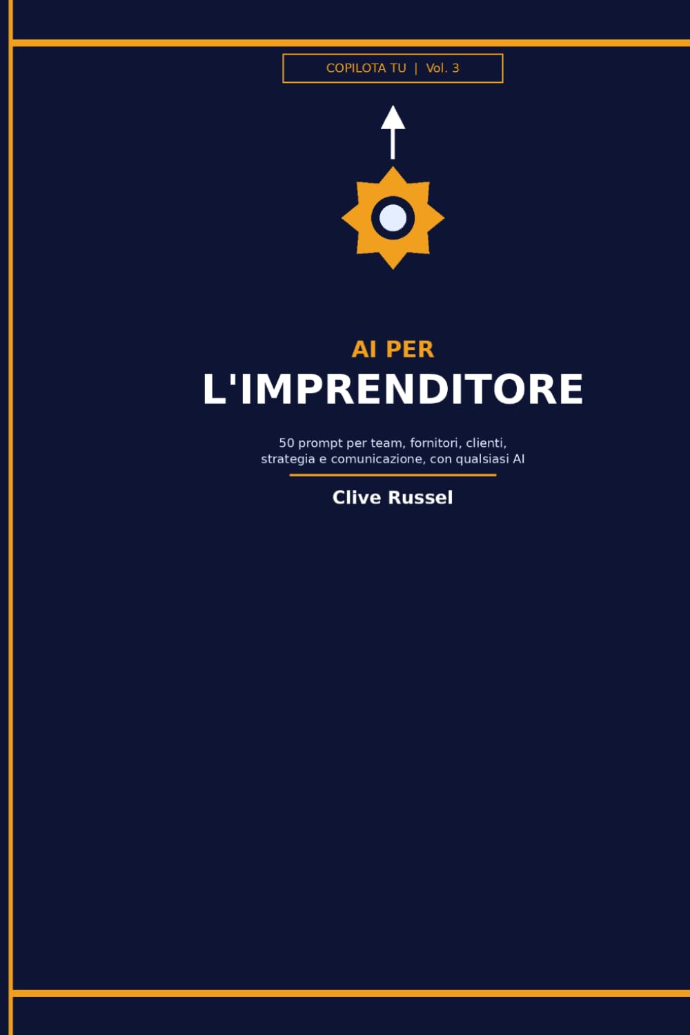 AI PER L'IMPRENDITORE: 50 prompt pronti per marketing, team, clienti e crescita — anche se non hai mai usato l'intelligenza artificiale (COPILOTA TU)