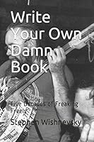 Write Your Own Damn Book: Five Decades of Freaking Freely 1520613962 Book Cover