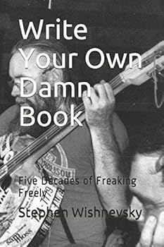 Paperback Write Your Own Damn Book: Five Decades of Freaking Freely Book
