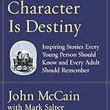 Character Is Destiny: Inspiring Stories Every Young Person Should Know and Every Adult Should Remember
