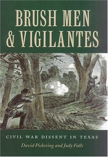 Brush Men and Vigilantes: Civil War Dissent in Texas