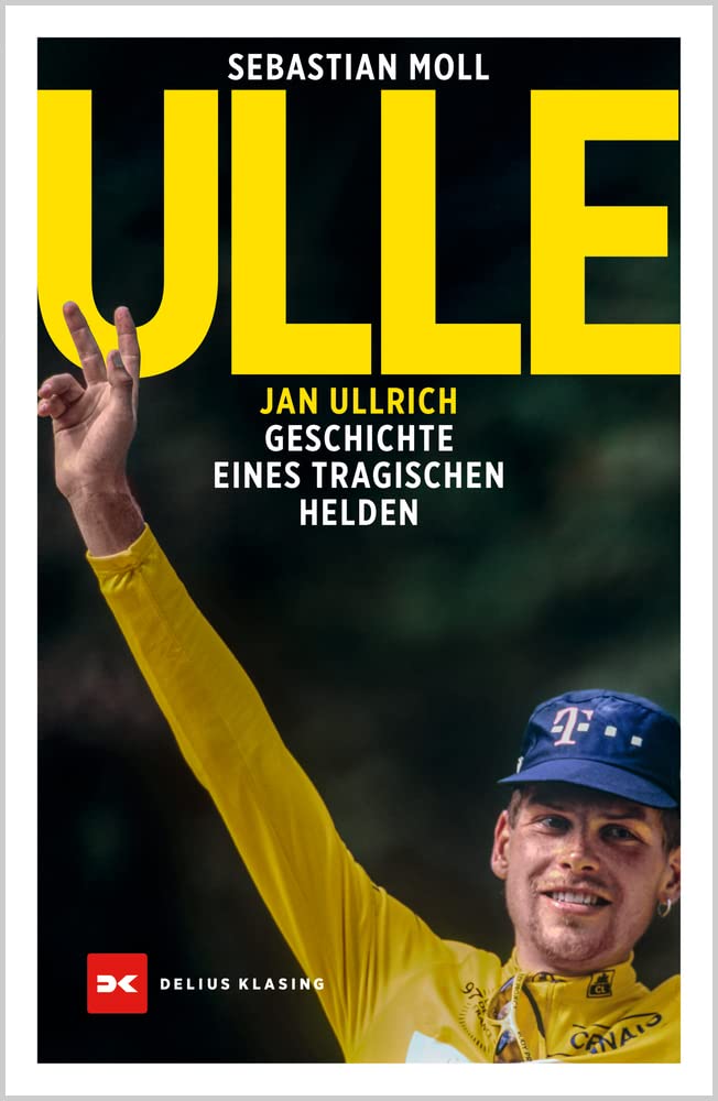 Ulle: Jan Ullrich. Geschichte eines tragischen Helden : Moll, Sebastian ...