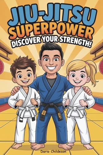 Jiu-Jitsu Superpower: Discover Your Strength!: A fun and inspiring BJJ book for kids ages 4–8 to build confidence, focus, respect, and heart — whether ... superpowers every young warrior has inside!
