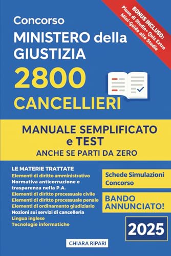 Concorso Ministero della Giustizia 2800 Cancellieri: Manuale semplificato con teoria, test ufficiali spiegati, mappe concettuali e piano di studio ... superare il concorso anche se parti da zero.