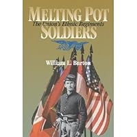 Melting Pot Soldiers: The Union's Ethnic Regiments 0813811155 Book Cover