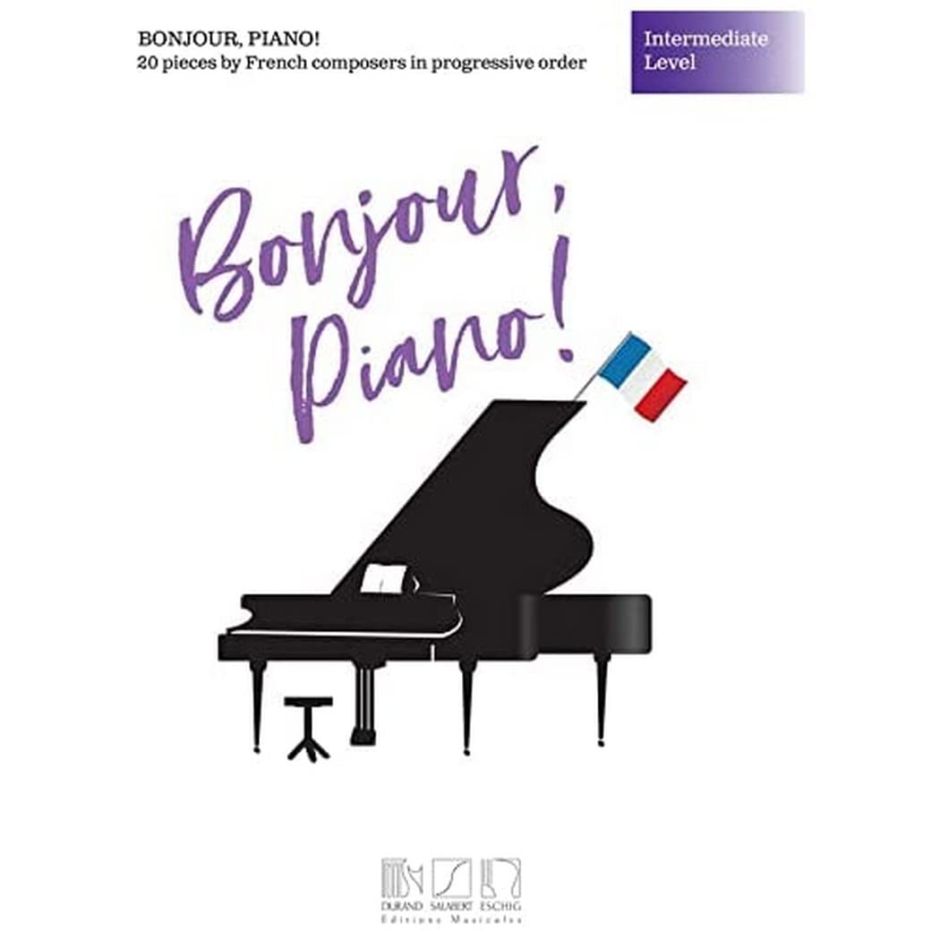 Bonjour, Piano! - Intermediate Level: 20 Pieces by French Composers in Progressive Order