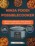  Ninja PossibleCooker: 300 recettes multimodes : petits-déjeuners, légumes, viandes, poissons et fruits de mer