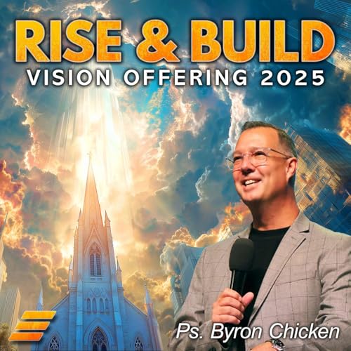 Vision Offering 2025: Rise And Build | Ps. Byron Chicken