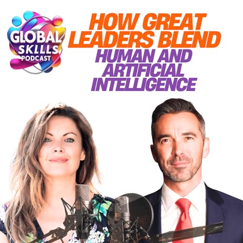 How Great Leaders Blend Human and Artificial Intelligence with Ed Monk