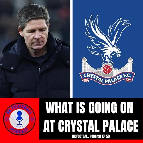 What Is Going On At Crystal Palace | RK Football Podcast | 21st January 2026