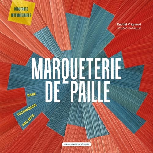  Marqueterie de paille: Base - Techniques - Projets