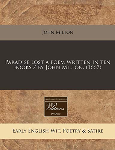 Paradise Lost a Poem Written in Ten Books / By John Milton. (1667) Paradise Lost a Poem Written in Ten Books / By John Milton. (1667)