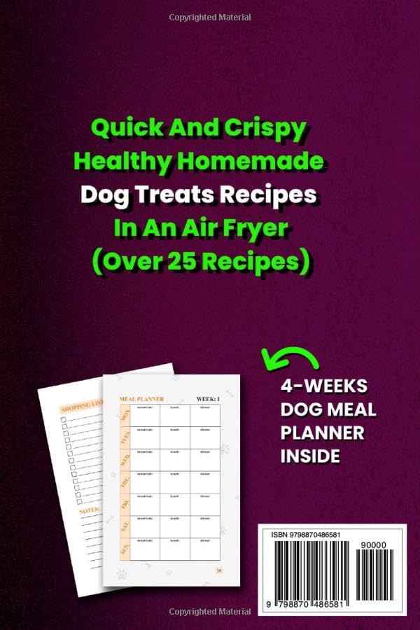AIR FRYER DOG TREATS COOKBOOK: Quick And Crispy Healthy Homemade Dog Treats Recipes In An Air Fryer With Meal Planner Inside