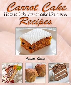 Carrot Cake Recipes - How to Bake Carrot Cake Like A Pro!-Wow! eBook