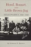 Hood, Bonnet, and Little Brown Jug: Texas Politics, 1921-1928 (Texas A&M Southwestern Studies)