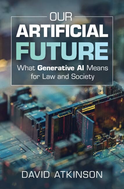 Our Artificial Future: What Generative AI Means for Law and Society