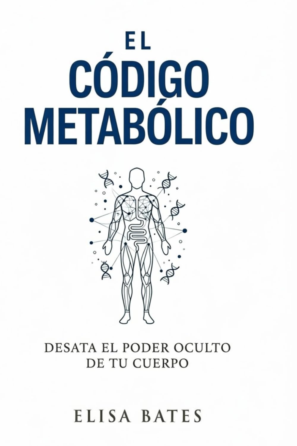 El código metabólico: Desata el poder oculto de tu cuerpo