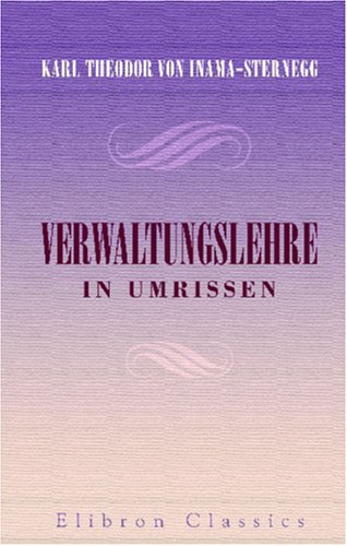 Verwaltungslehre in Umrissen: Zunächst für den academischen Gebrauch bestimmt (German Edition)