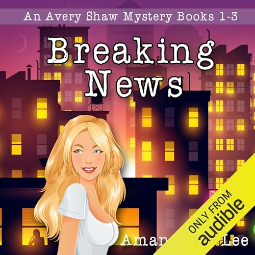 Couverture de Breaking News: Avery Shaw Mystery Books 1-3