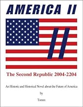 America II: The Second Republic 2004-2204-An Historic and Historical Novel About the Future of America
