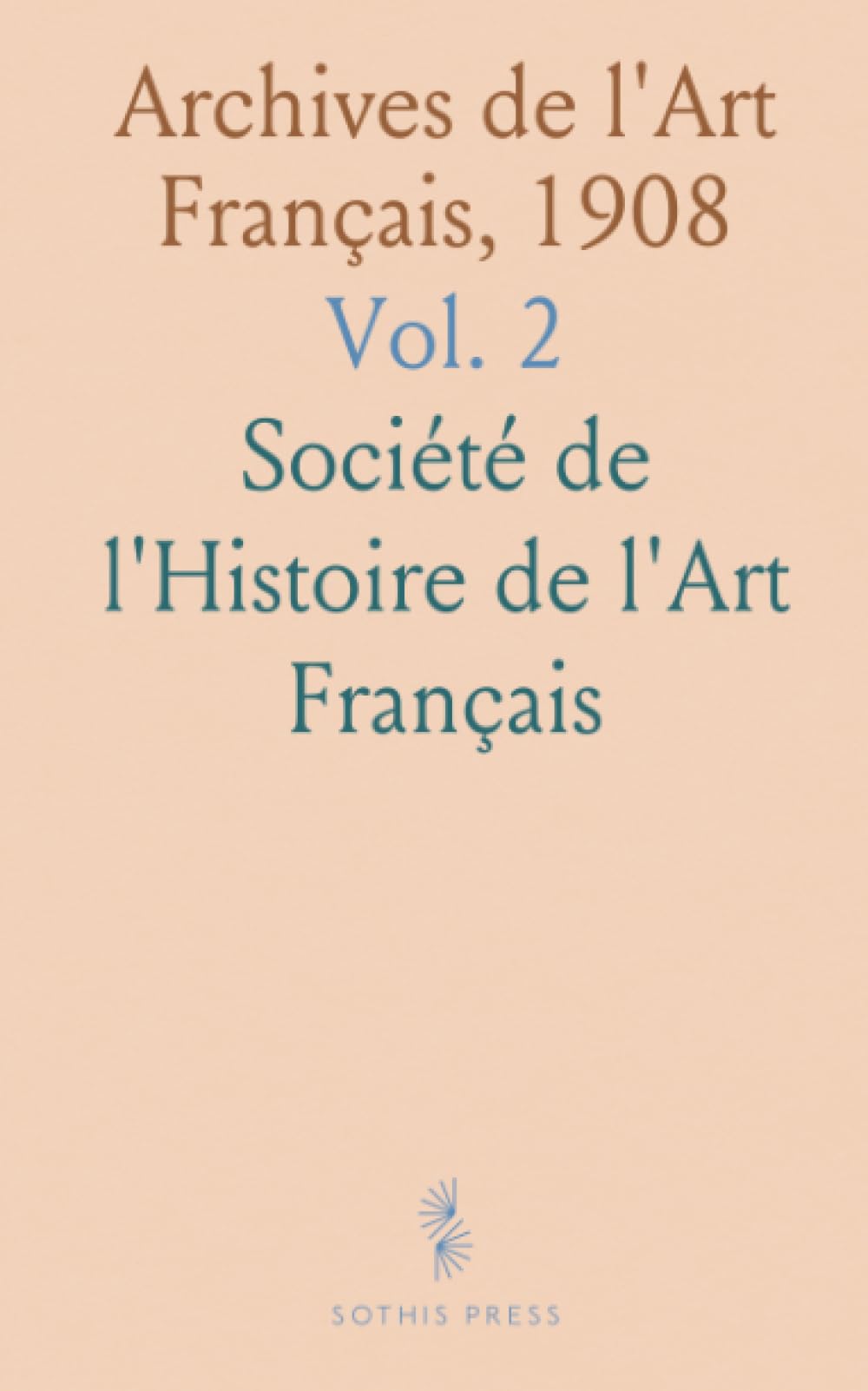 Archives de l'Art Français, 1908: Recueil de Documents Inédits; Nouvelle Période