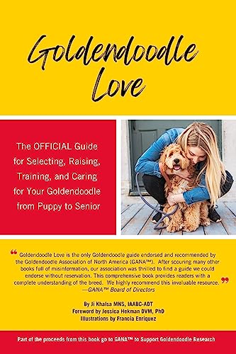 Goldendoodle Love: The OFFICIAL Guide for Selecting, Raising, Training, & Caring for Your Goldendoodle from Puppy to Senior