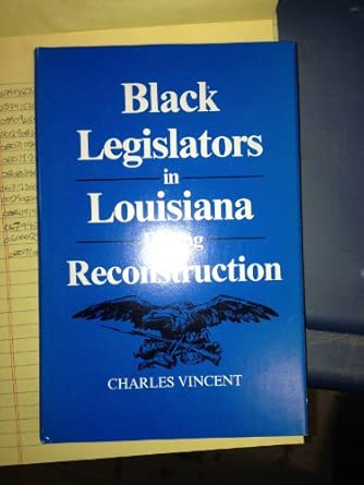Black Legislators in Louisiana During Reconstruction Black Legislators in Louisiana During Reconstruction book cover