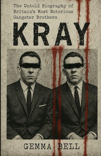 Kray: The Untold Biography of Britain’s Most Notorious Gangster Brothers