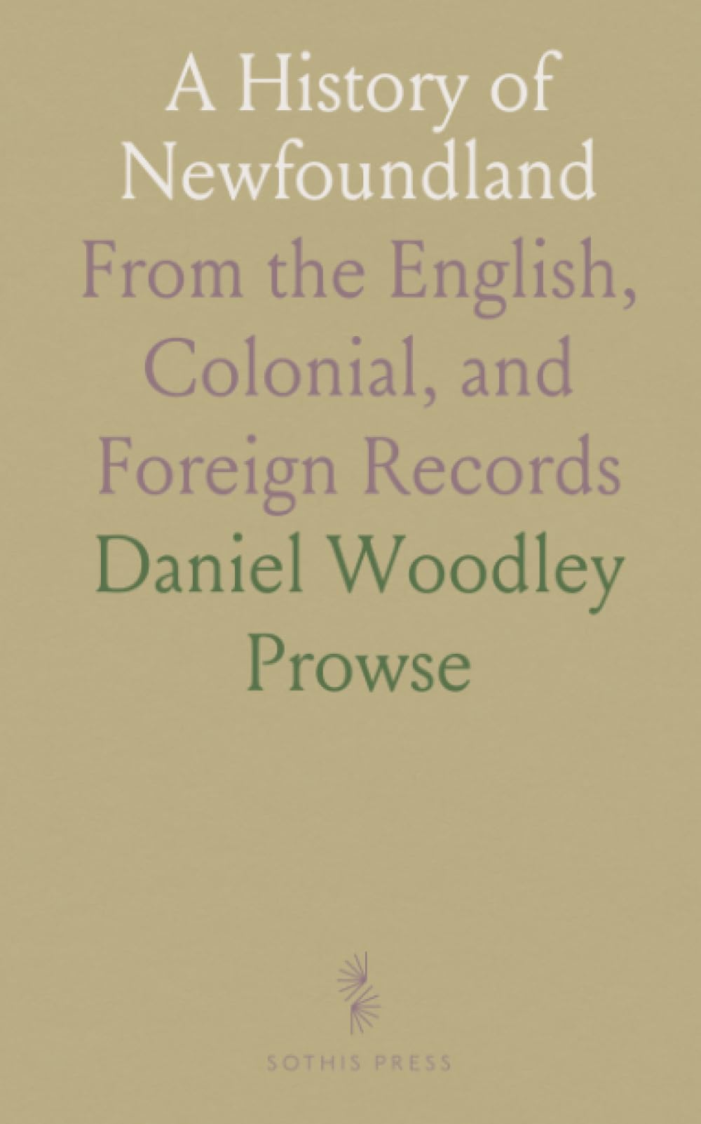 A History of Newfoundland: From the English, Colonial, and Foreign Records