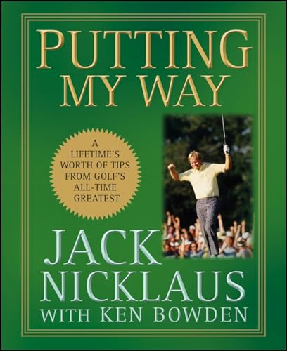 Putting My Way: A Lifetime'S Worth Of Tips From Golf'S All-Time Greatest