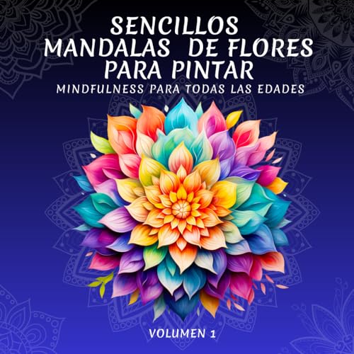 Sencillos Mandalas de flores para pintar: Libro para Colorear, Contiene 50 Mandalas de Flores. Libro Mindfulness y Antiestrés, Ayuda a Entrar en una Profunda Relajación, Ideal Para Todas las Edades