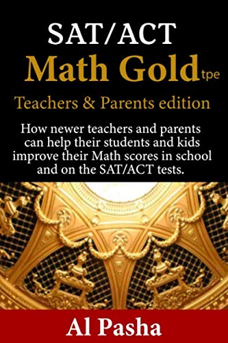 MATH GOLD tpe: How teachers and parents can help their students and kids improve their math scores in high school and on the SAT/ACT tests.